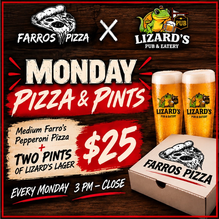 Farros x Lizards Monday Pizza & Pints — Medium pepperoni pizza + two pints of Lizard's Lager for $25, every Monday 3 PM to close